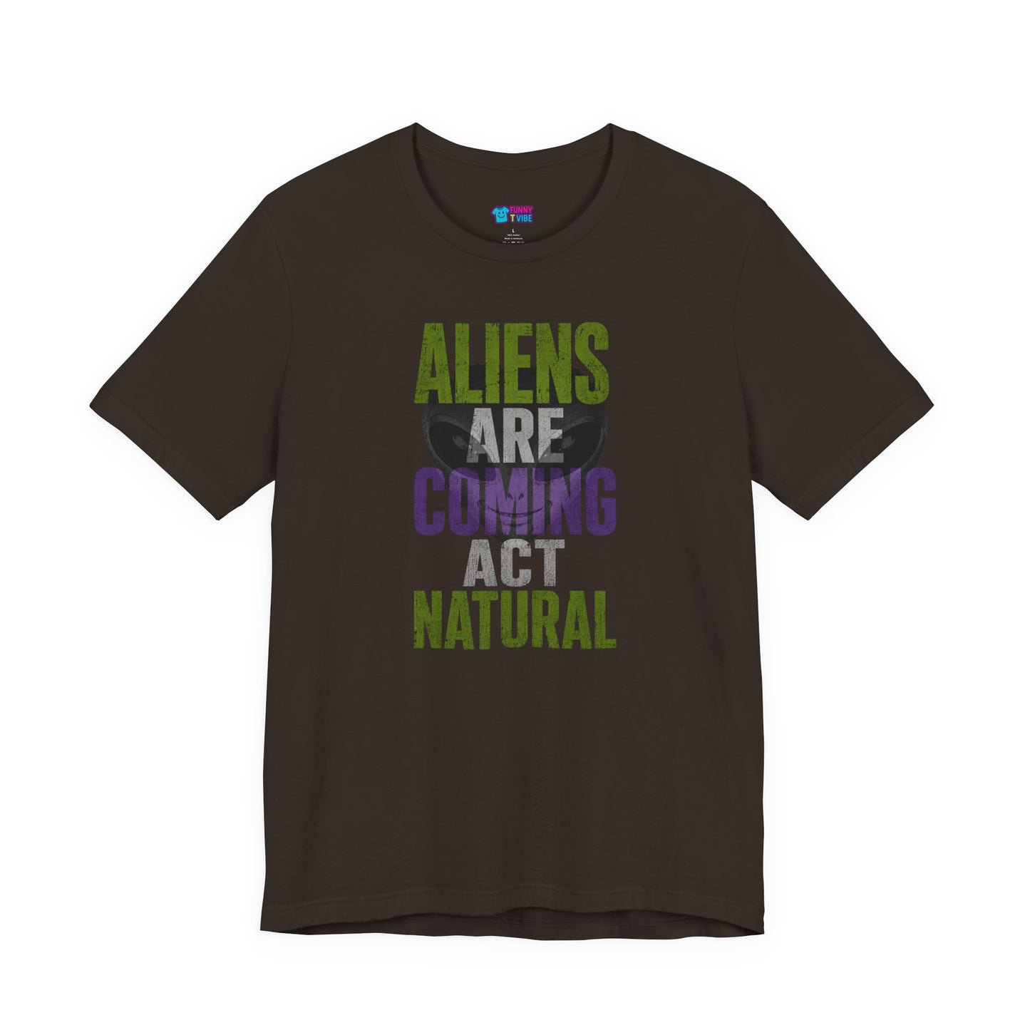 Aliens Are Coming Act Natural T-Shirt | Funny Alien UFO Graphic Tee