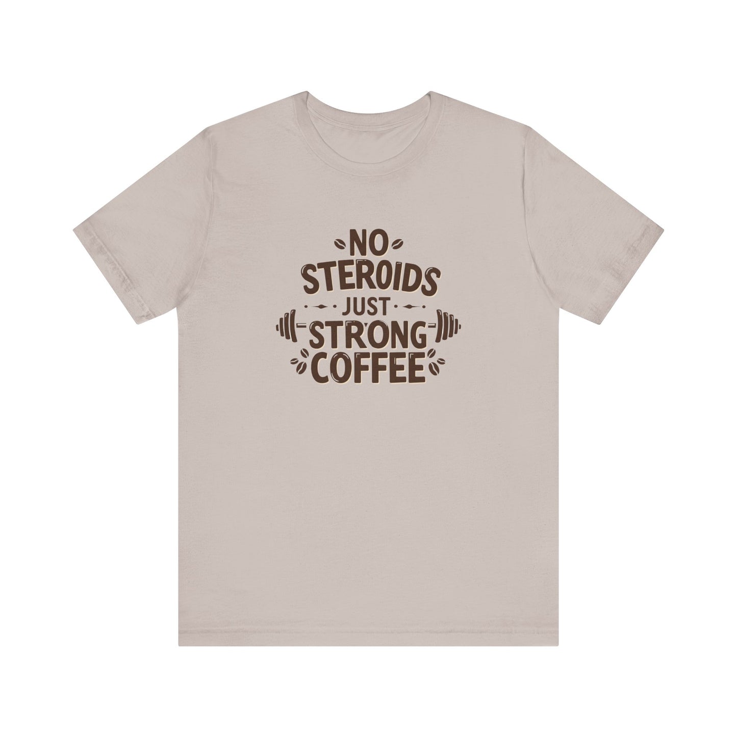 No Steroids Just Strong Coffee T-Shirt | Funny Gym & Coffee Lover Tee