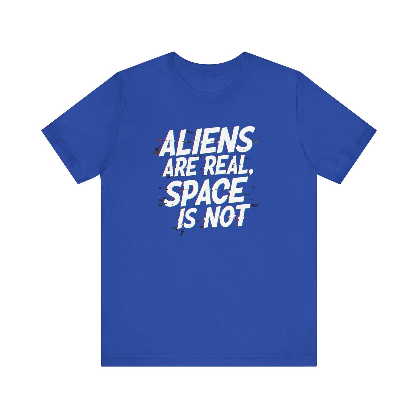 Funny Alien T-Shirt | "Aliens Are Real, Space Is Not" Unisex Tee