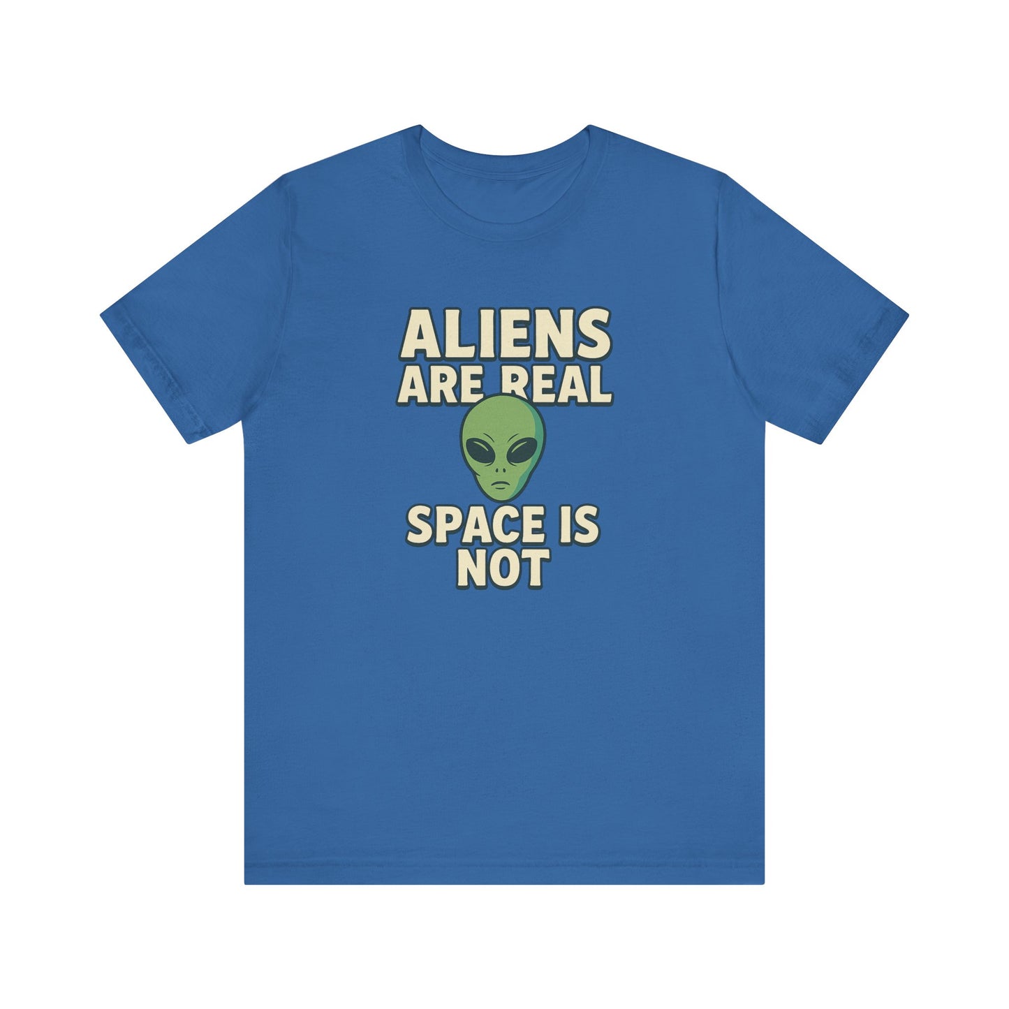 Funny Alien Graphic Tee - 'Aliens Are Real, Space Is Not' Unisex Short Sleeve T-Shirt