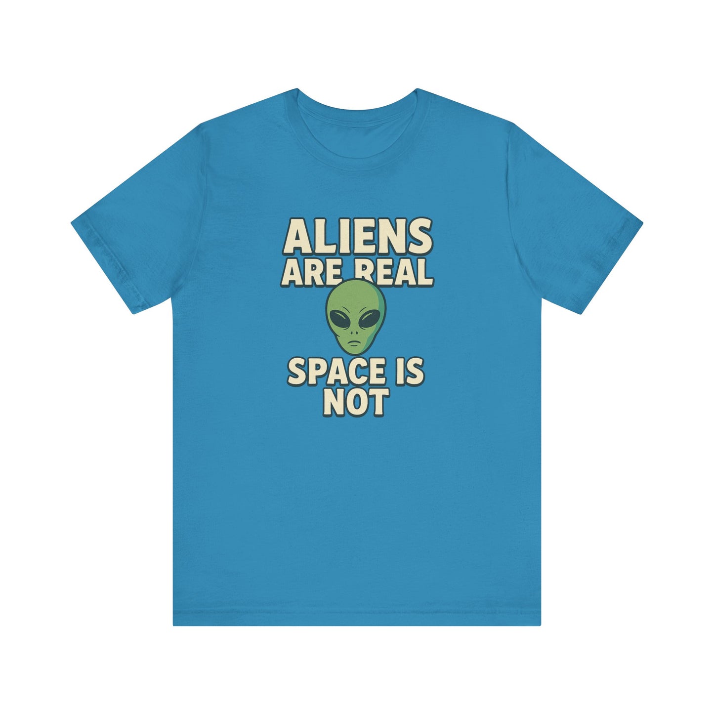 Funny Alien Graphic Tee - 'Aliens Are Real, Space Is Not' Unisex Short Sleeve T-Shirt