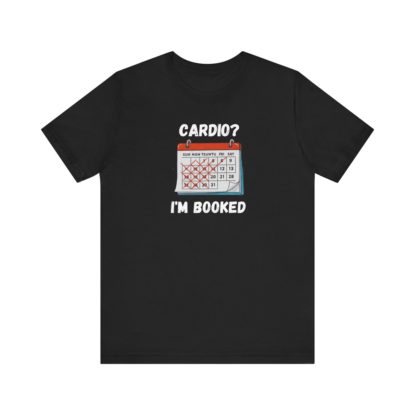 Cardio? I'm Booked" Funny Fitness T-Shirt | Unisex Gym Humor Tee