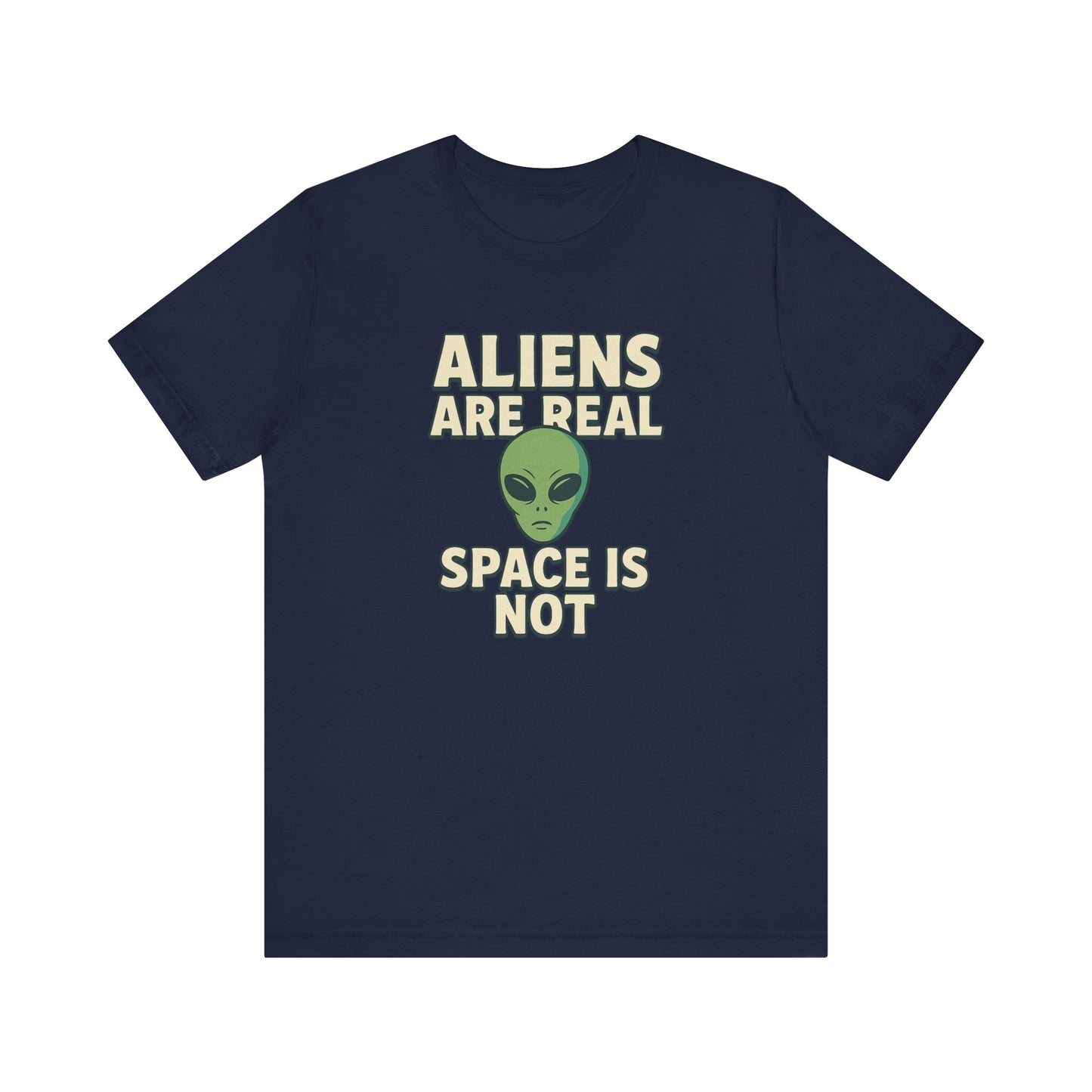 Funny Alien Graphic Tee - 'Aliens Are Real, Space Is Not' Unisex Short Sleeve T-Shirt