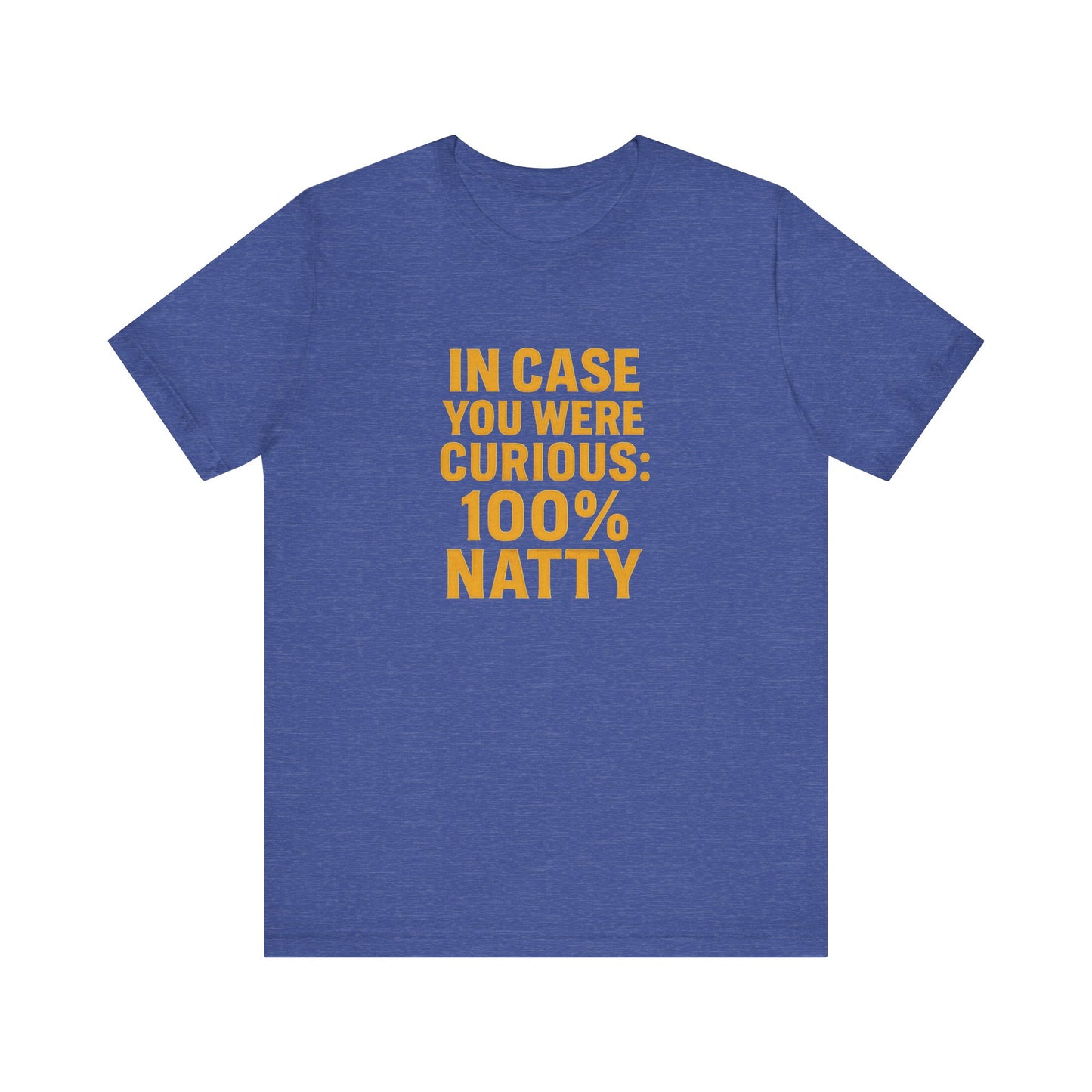 In Case You Were Curious 100% Natty T-Shirt | Funny Gym & Workout Tee