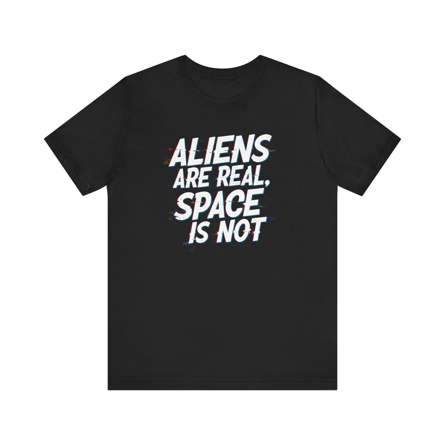 Funny Alien T-Shirt | "Aliens Are Real, Space Is Not" Unisex Tee