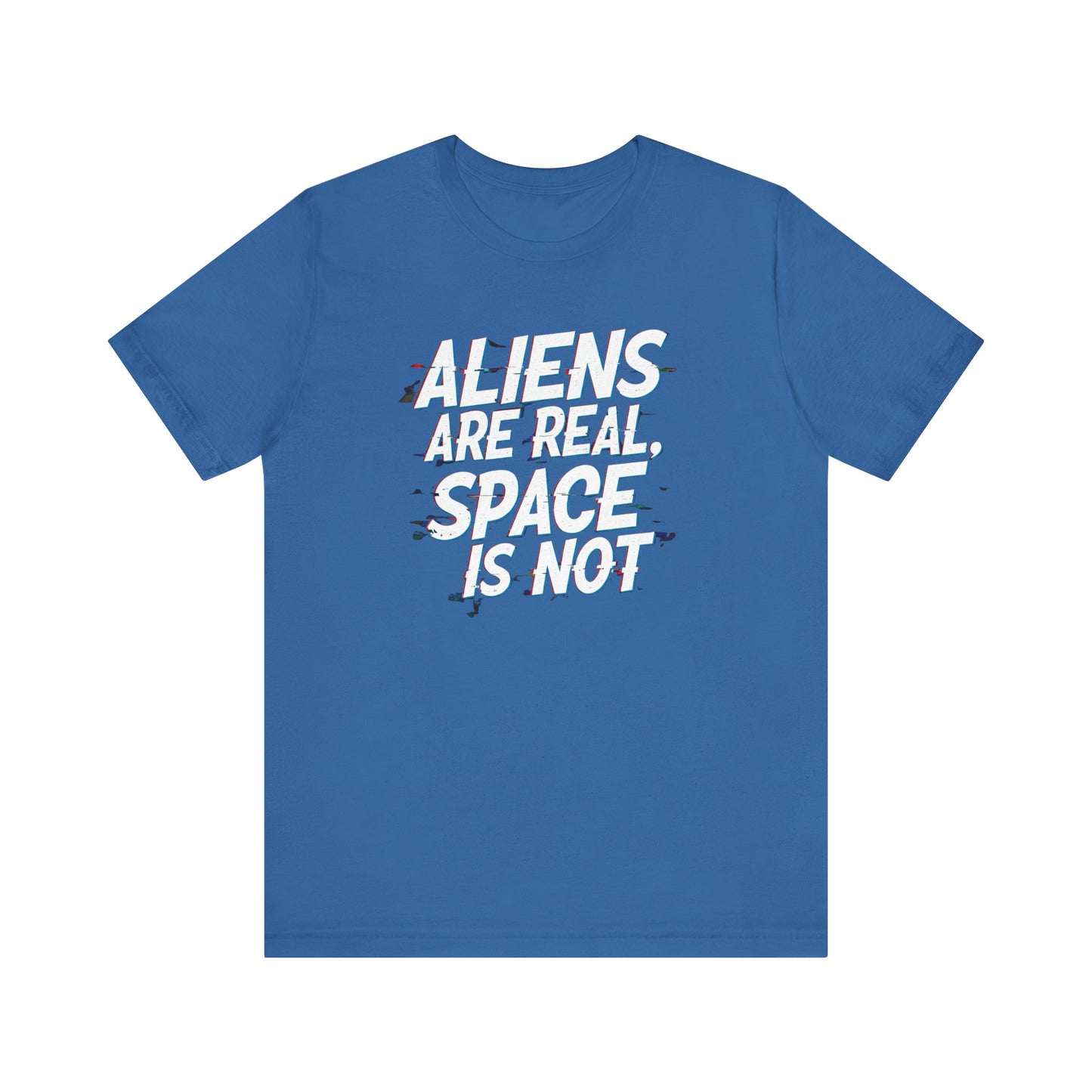 Funny Alien T-Shirt | "Aliens Are Real, Space Is Not" Unisex Tee