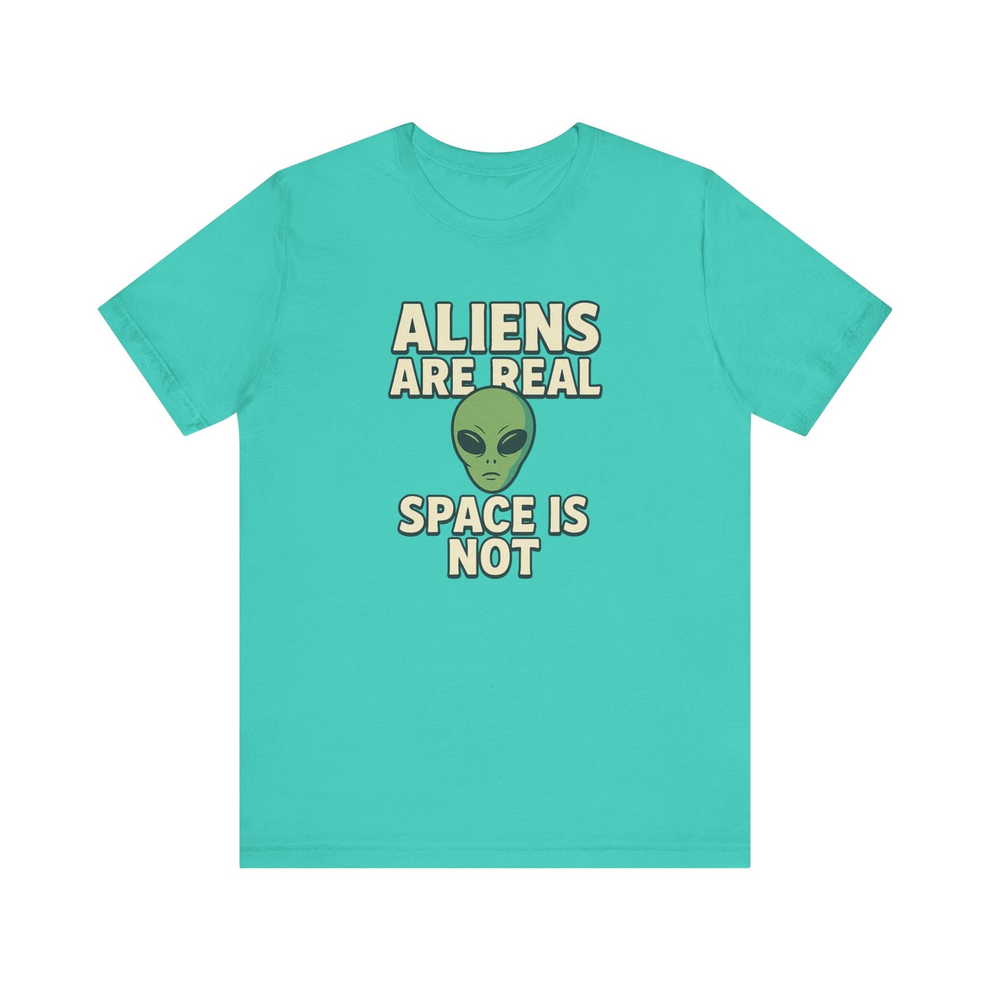 Funny Alien Graphic Tee - 'Aliens Are Real, Space Is Not' Unisex Short Sleeve T-Shirt