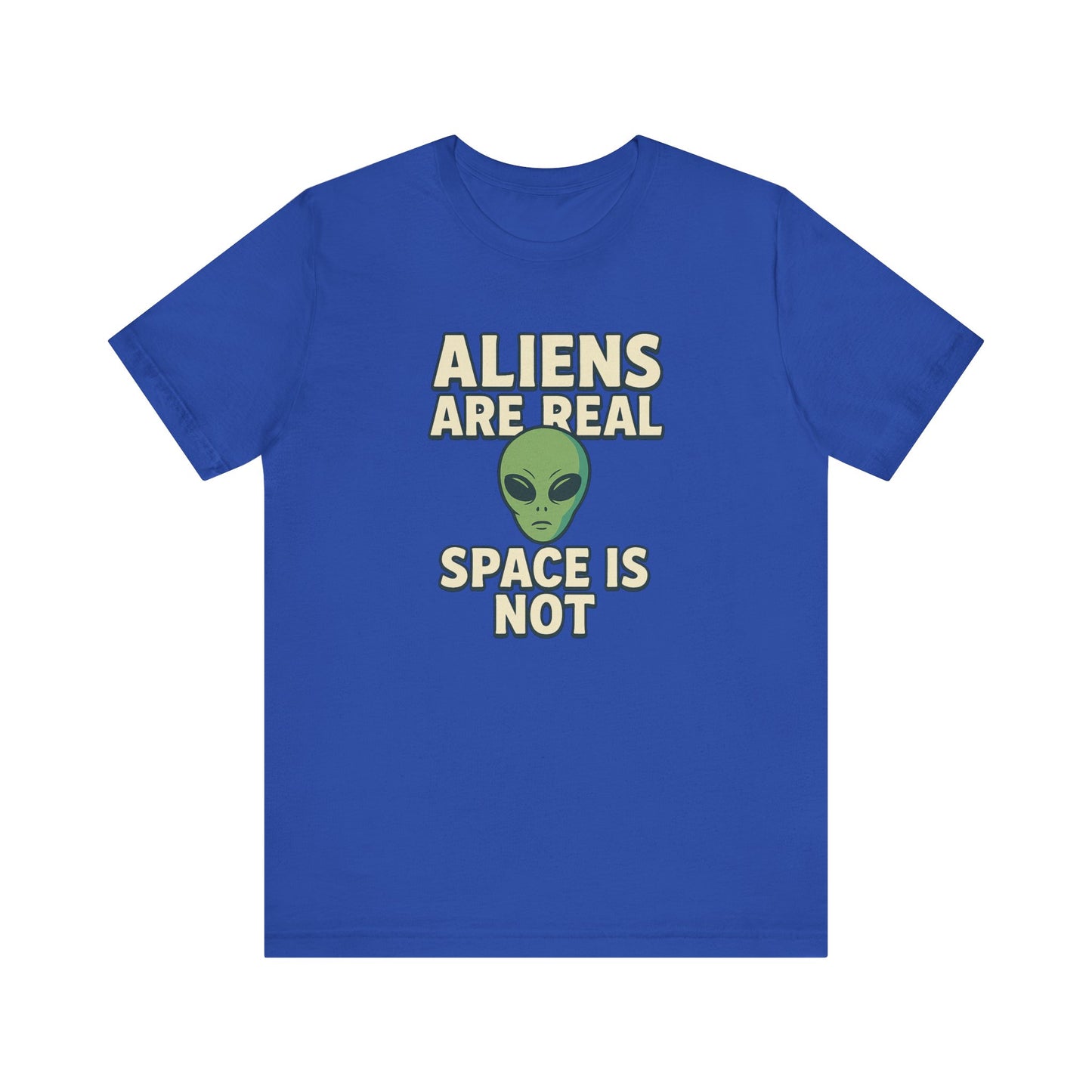 Funny Alien Graphic Tee - 'Aliens Are Real, Space Is Not' Unisex Short Sleeve T-Shirt