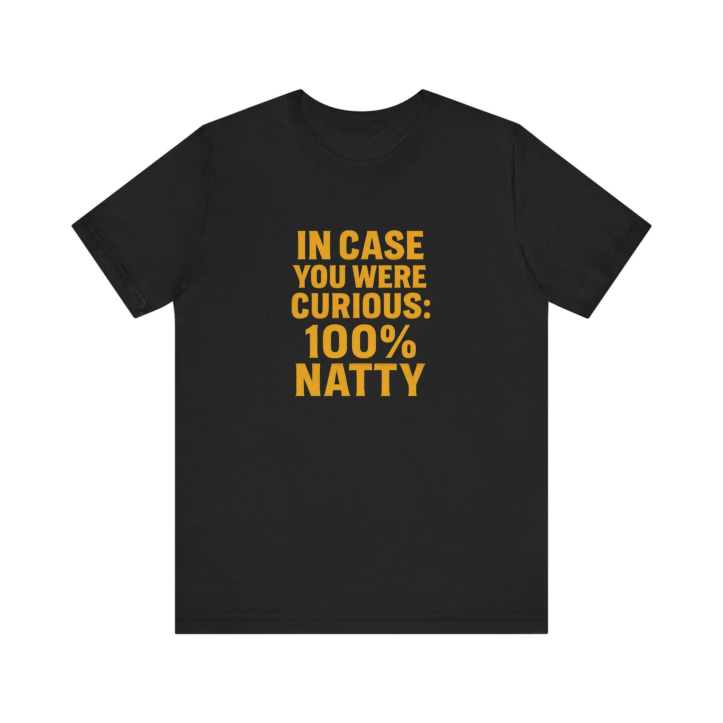 In Case You Were Curious 100% Natty T-Shirt | Funny Gym & Workout Tee