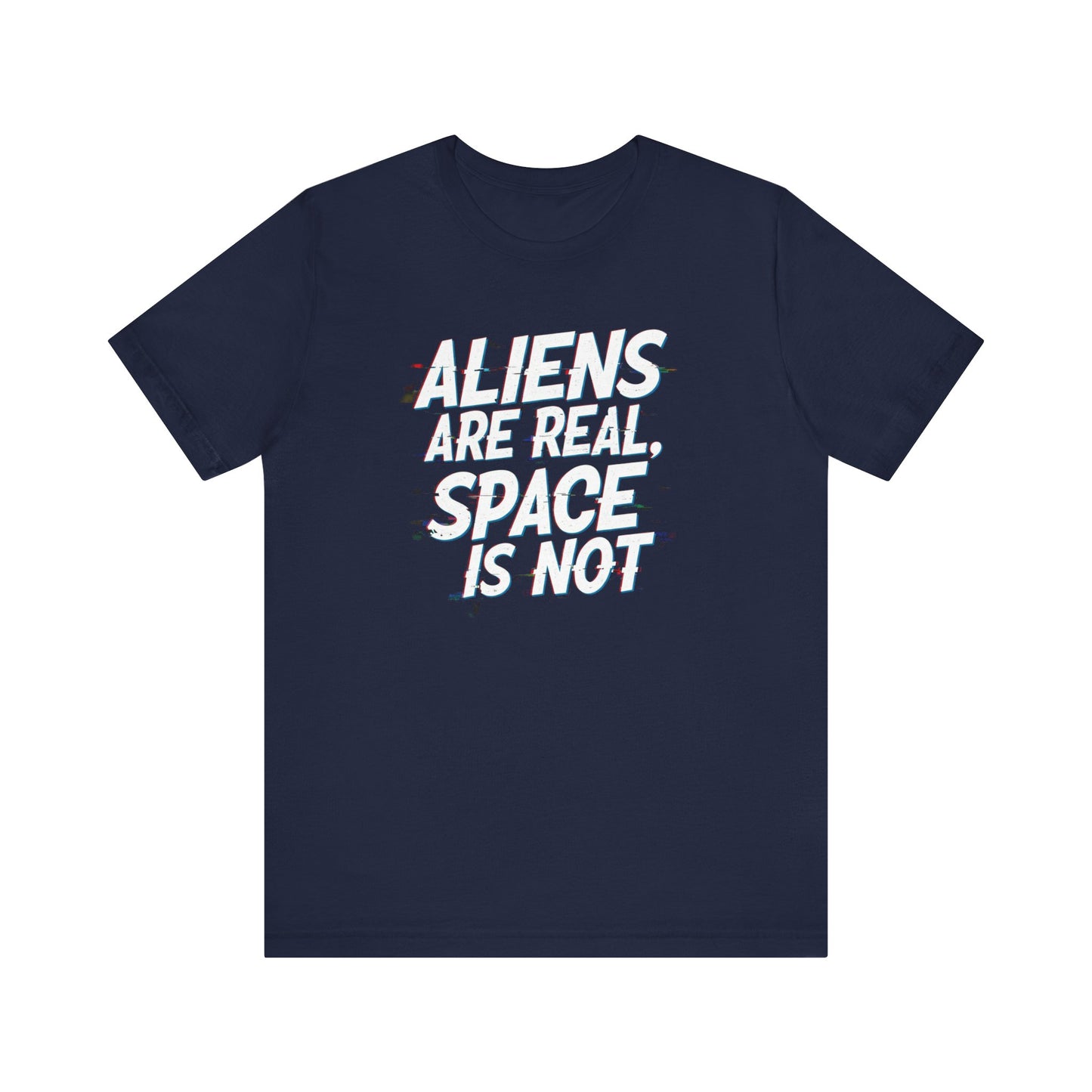 Funny Alien T-Shirt | "Aliens Are Real, Space Is Not" Unisex Tee