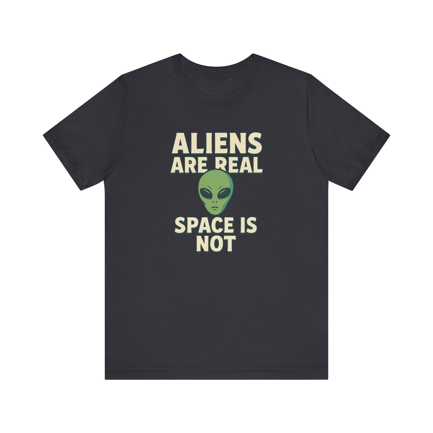 Funny Alien Graphic Tee - 'Aliens Are Real, Space Is Not' Unisex Short Sleeve T-Shirt