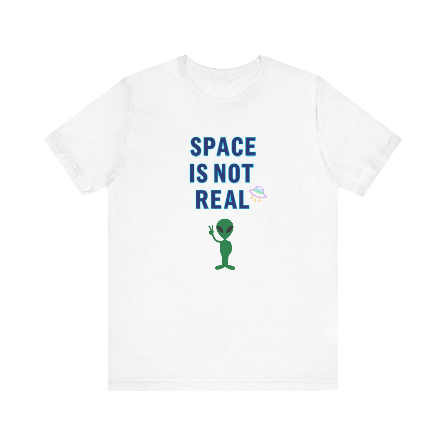 Funny Alien Graphic Tee - 'Space Is Not Real' Unisex Short Sleeve Shirt