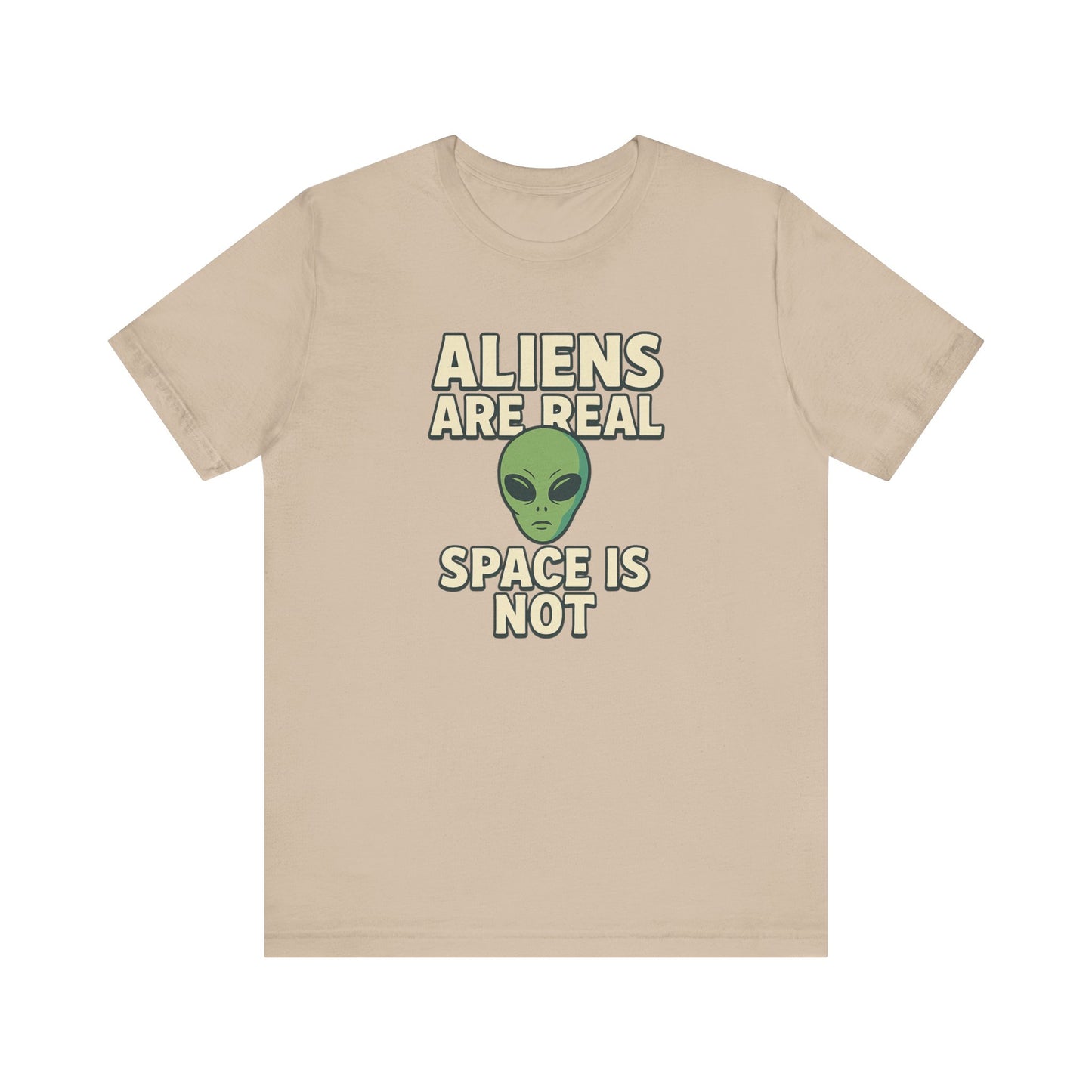 Funny Alien Graphic Tee - 'Aliens Are Real, Space Is Not' Unisex Short Sleeve T-Shirt