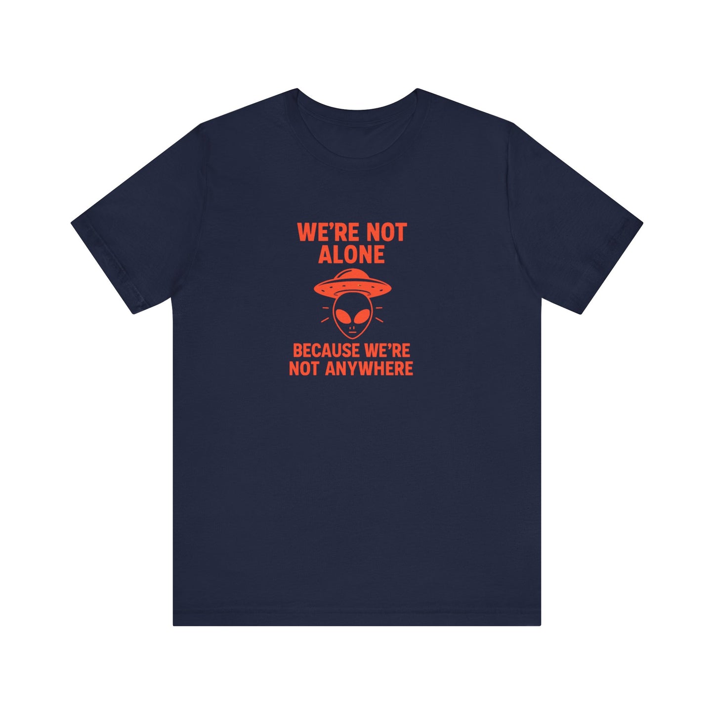 Funny Unisex Jersey Tee - 'We're Not Alone' Alien Design
