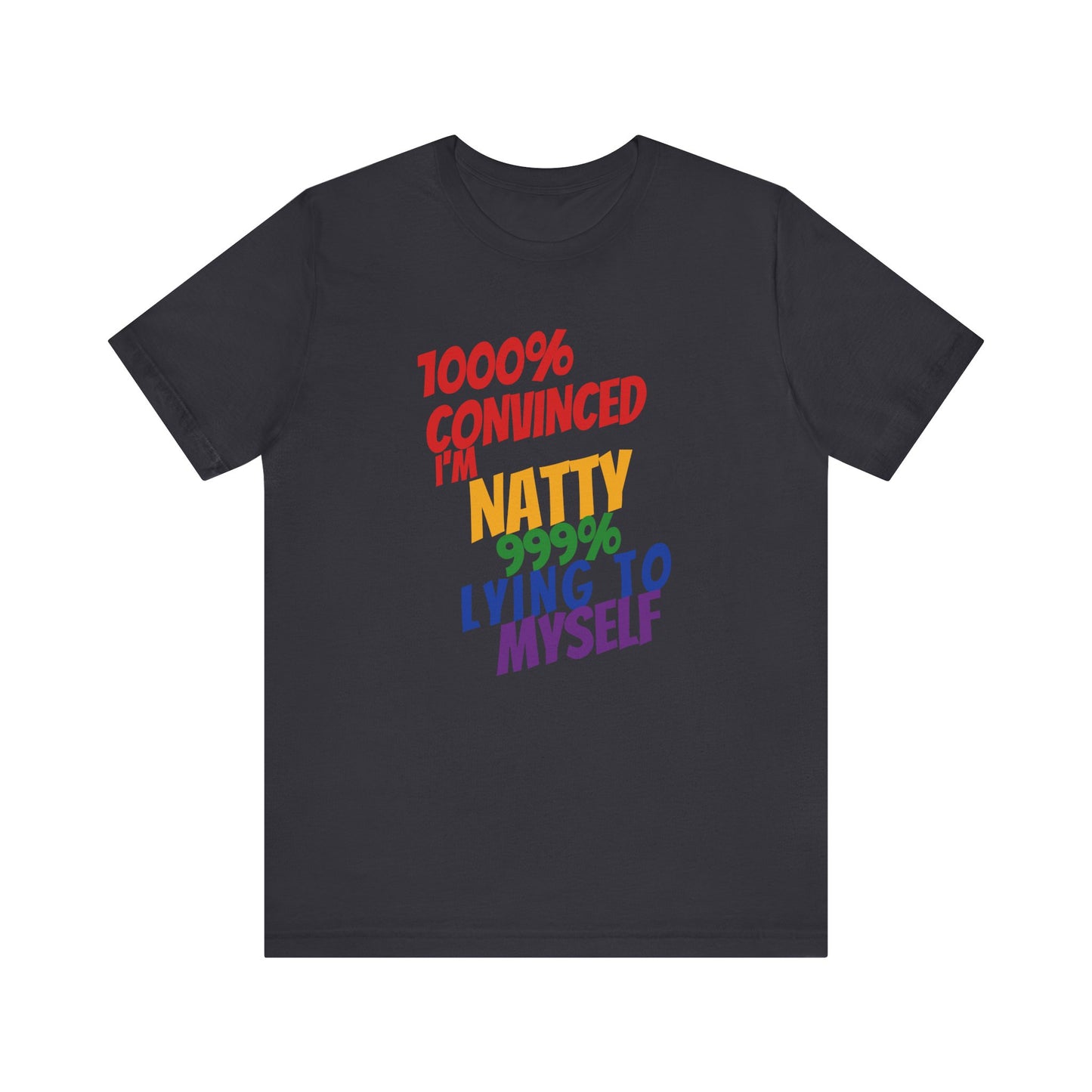 Funny LGBTQ+ Pride Tee – 1000% Convinced I'm Natty