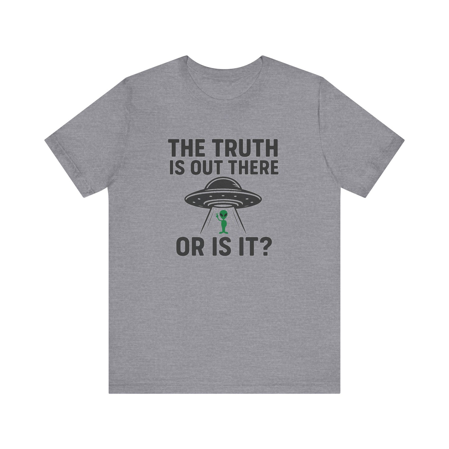 Funny UFO T-Shirt | "The Truth Is Out There... Or Is It?" Graphic Tee