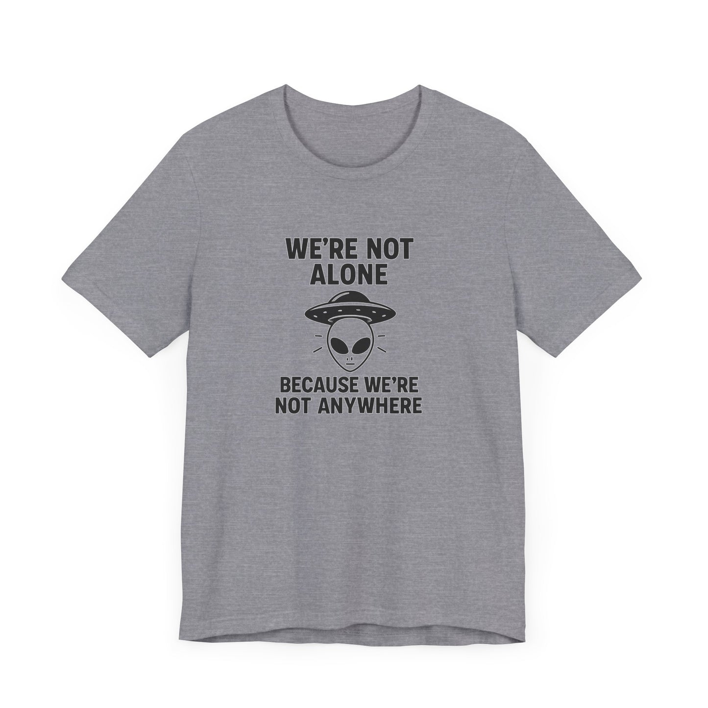 Funny Alien Quote Unisex Jersey Tee - We're Not Alone