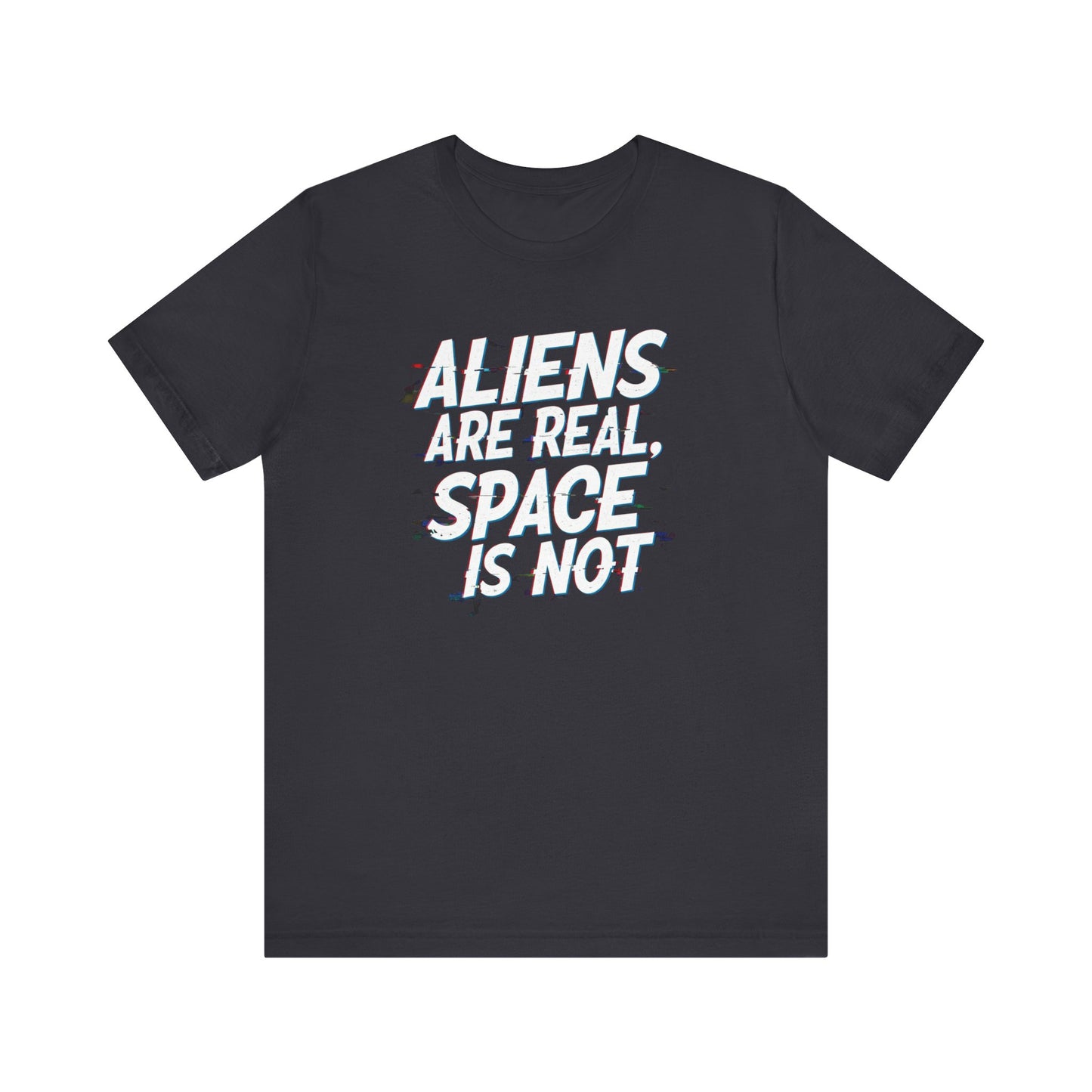 Funny Alien T-Shirt | "Aliens Are Real, Space Is Not" Unisex Tee