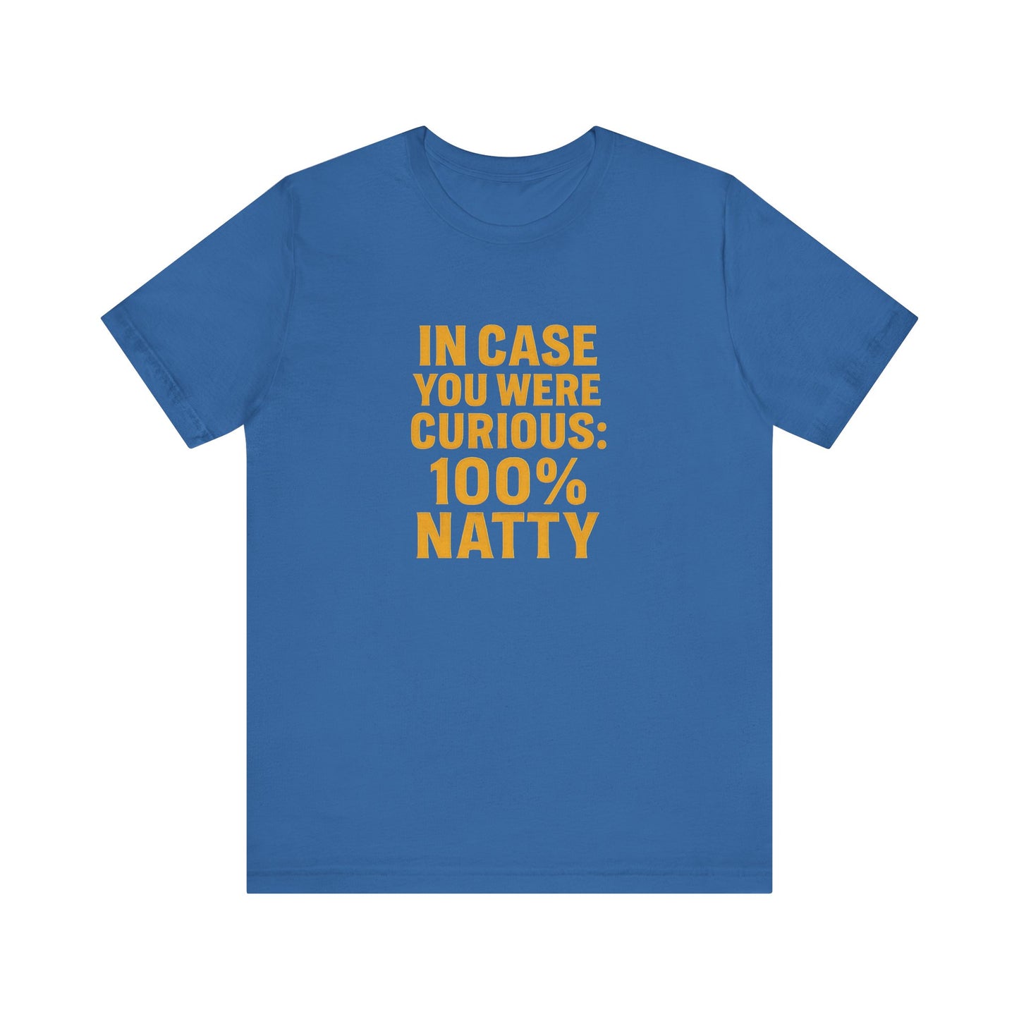 In Case You Were Curious... 100% Natty" Funny T-Shirt | Unisex Gym Tee