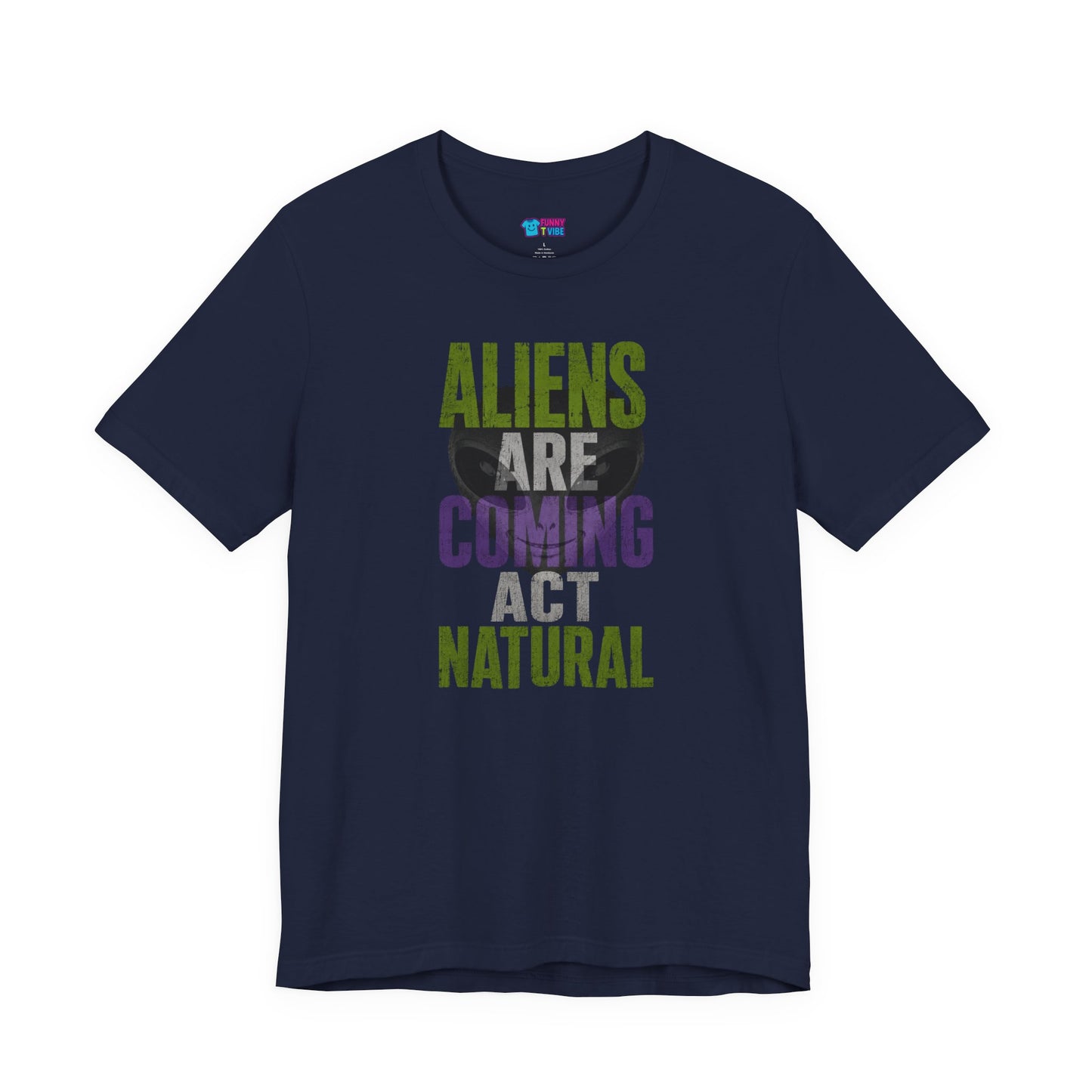 Aliens Are Coming Act Natural T-Shirt | Funny Alien UFO Graphic Tee