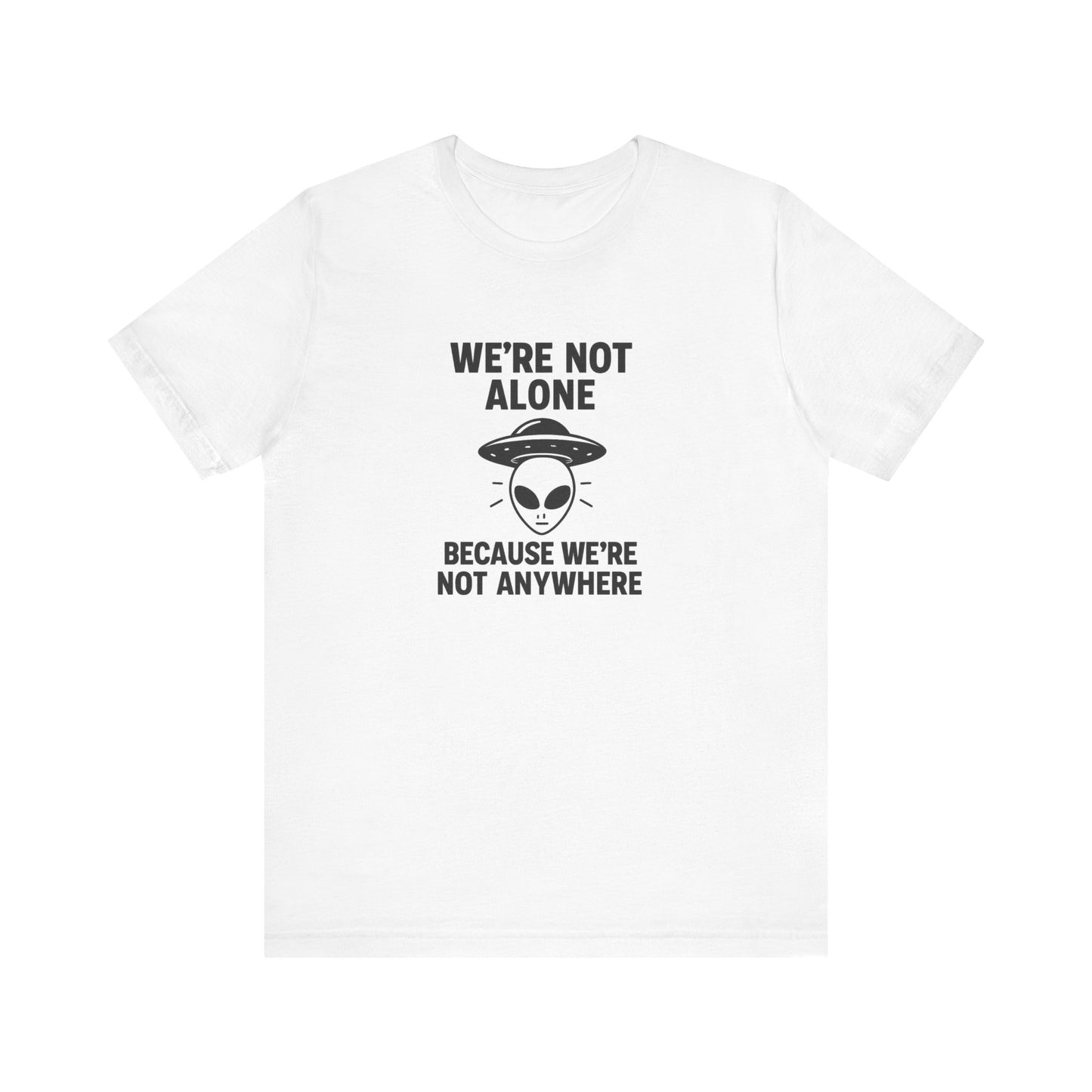 Funny Alien Quote Unisex Jersey Tee - We're Not Alone