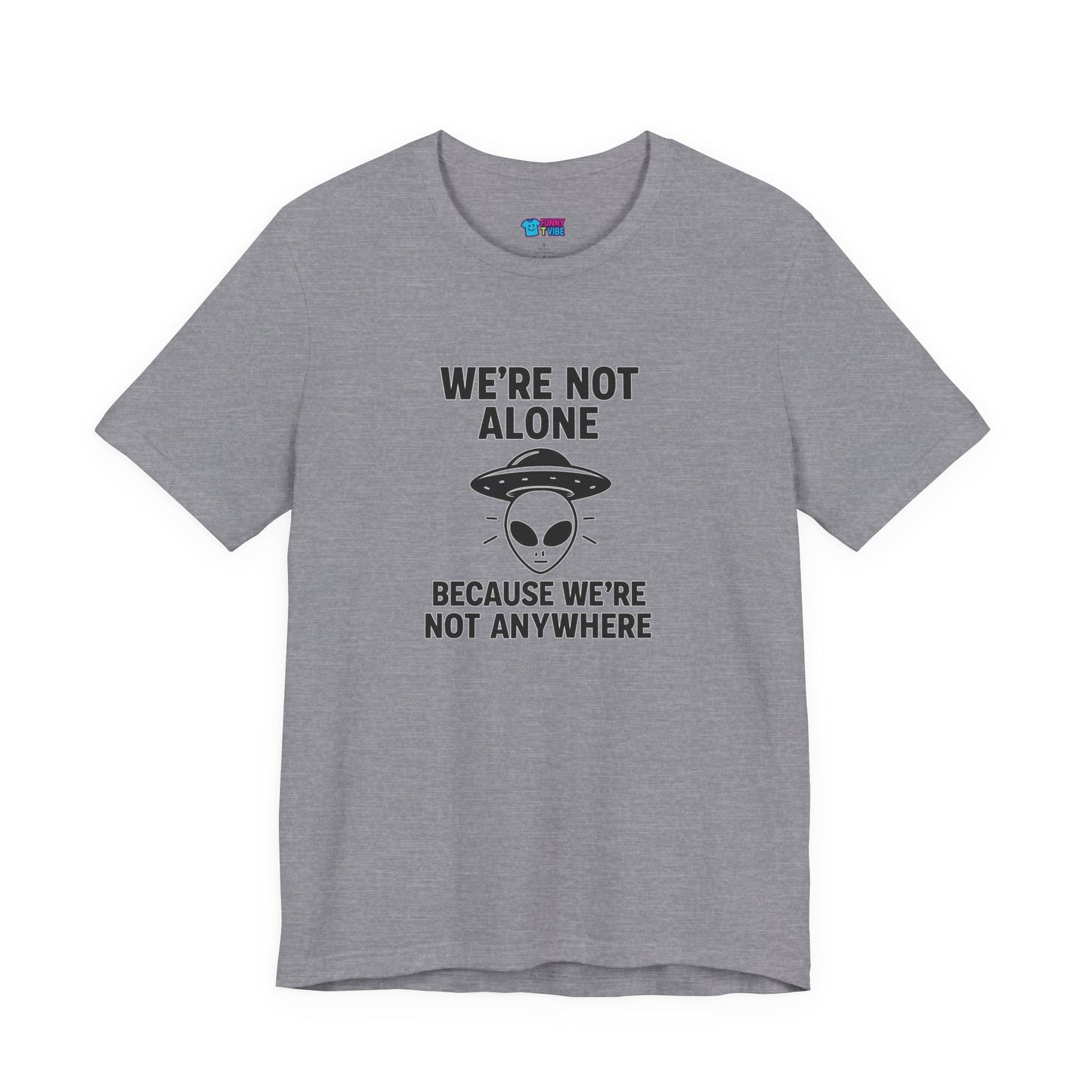 Funny Alien Quote Unisex Jersey Tee - We're Not Alone