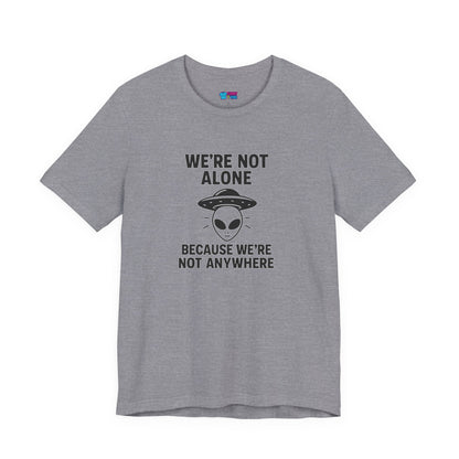 Funny Alien Quote Unisex Jersey Tee - We're Not Alone