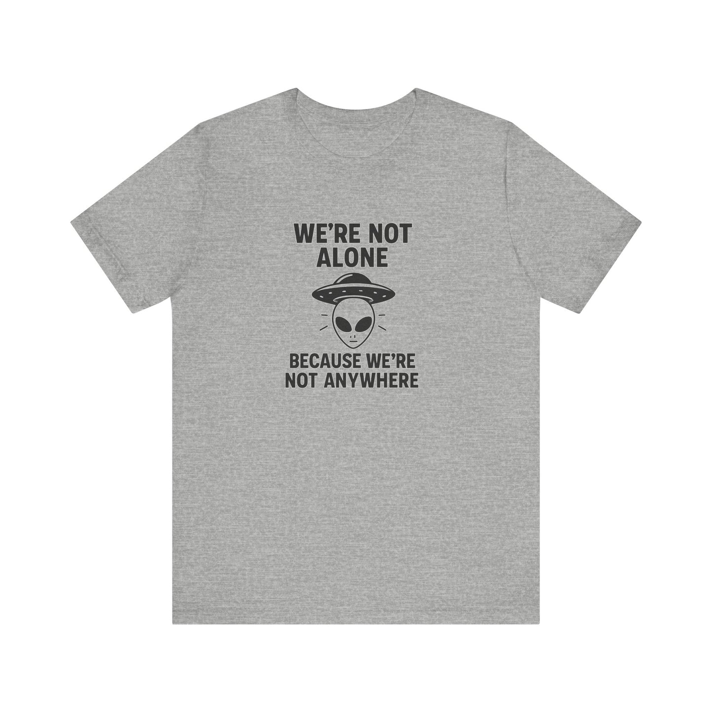Funny Alien Quote Unisex Jersey Tee - We're Not Alone