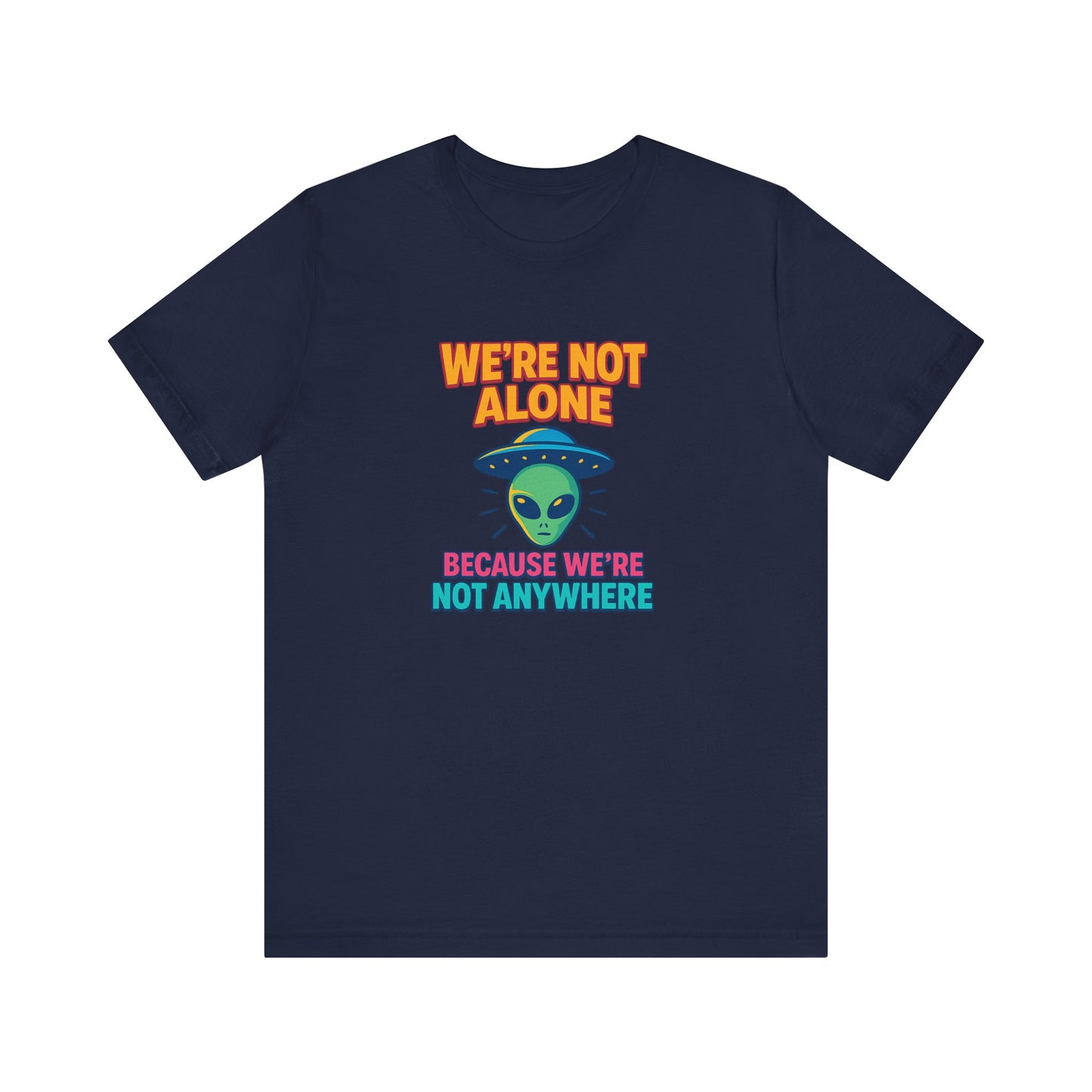 Funny Alien Graphic Tee - "We're Not Alone" Unisex Jersey Short Sleeve T-Shirt