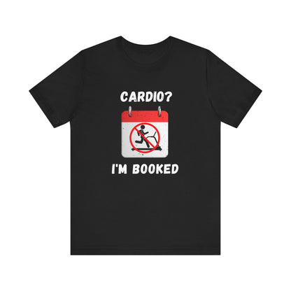 Funny Weightlifting T-Shirt: "Cardio? I'm Booked" Gym Humor Unisex Fitness Gift