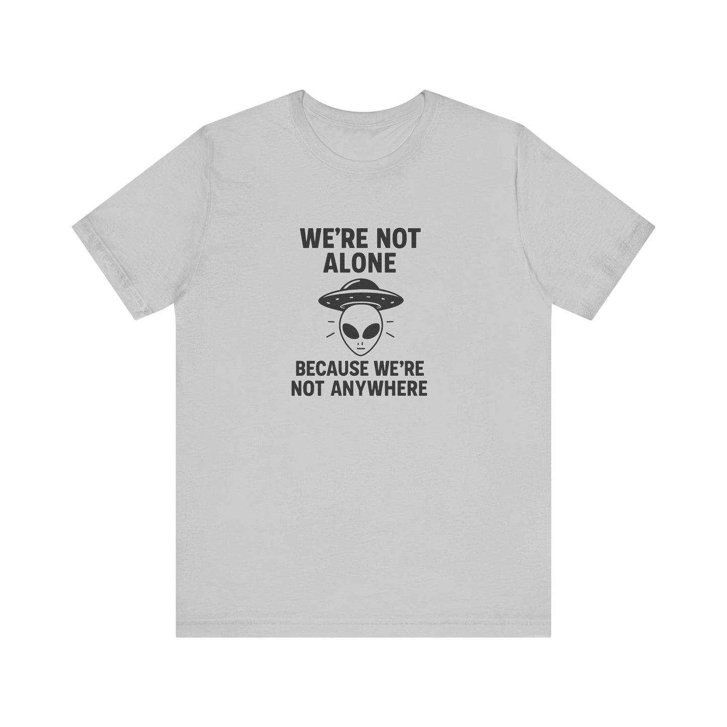 Funny Alien Quote Unisex Jersey Tee - We're Not Alone