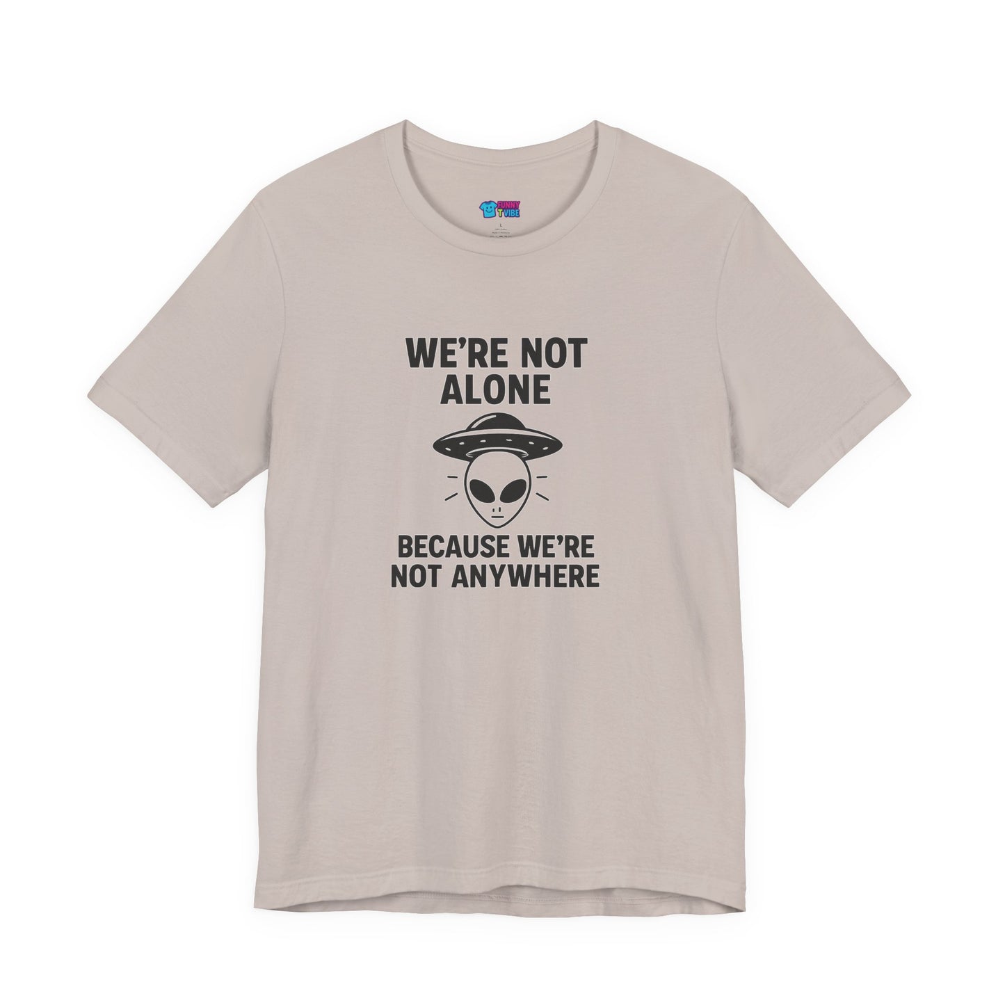 Funny Alien Quote Unisex Jersey Tee - We're Not Alone