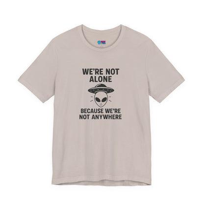 Funny Alien Quote Unisex Jersey Tee - We're Not Alone