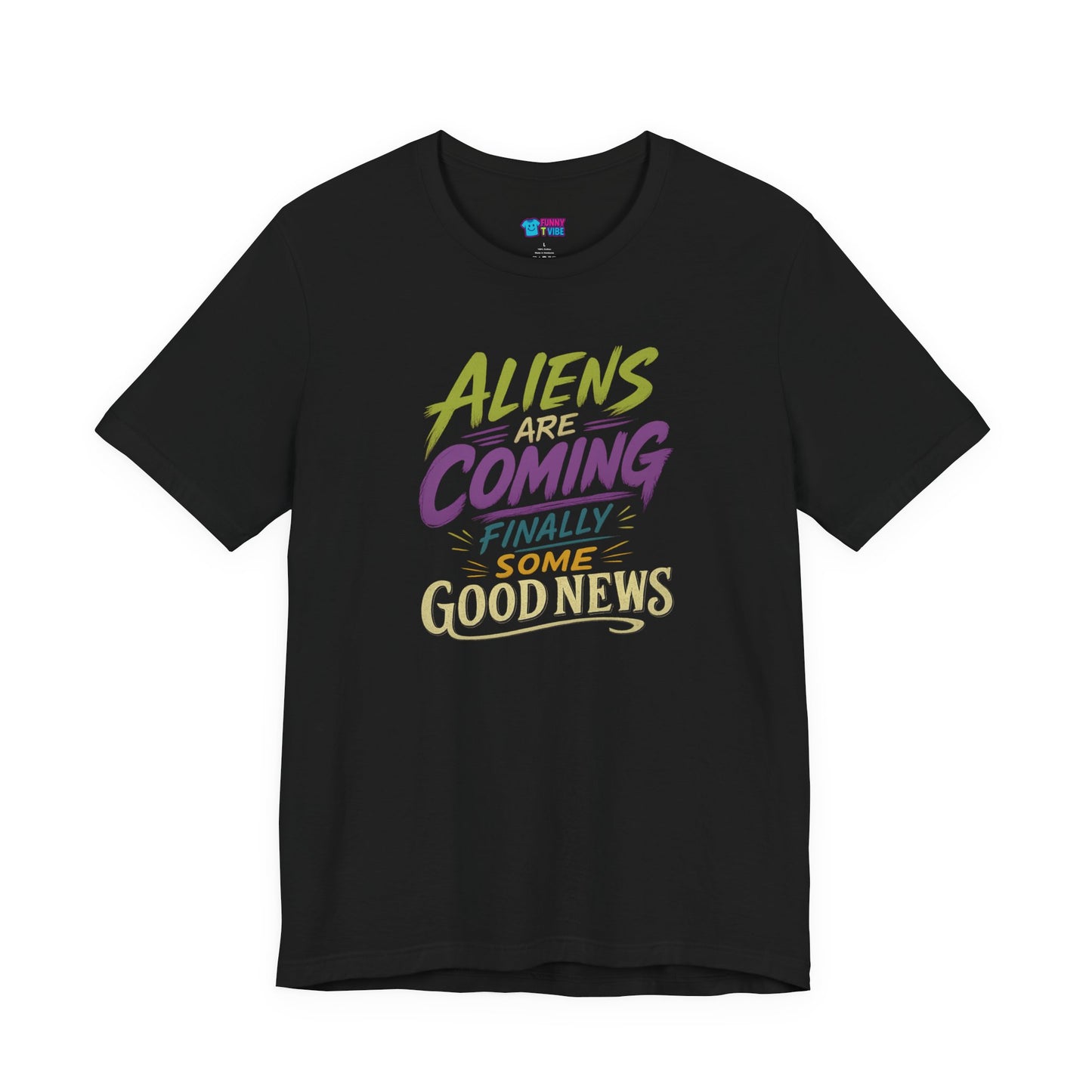 Aliens Are Coming Finally Some Good News T-Shirt | Funny UFO Alien Graphic Tee