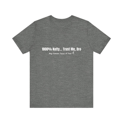 1000% Natty... Trust Me, Bro Funny T-Shirt | Unisex Gym Slogan Tee