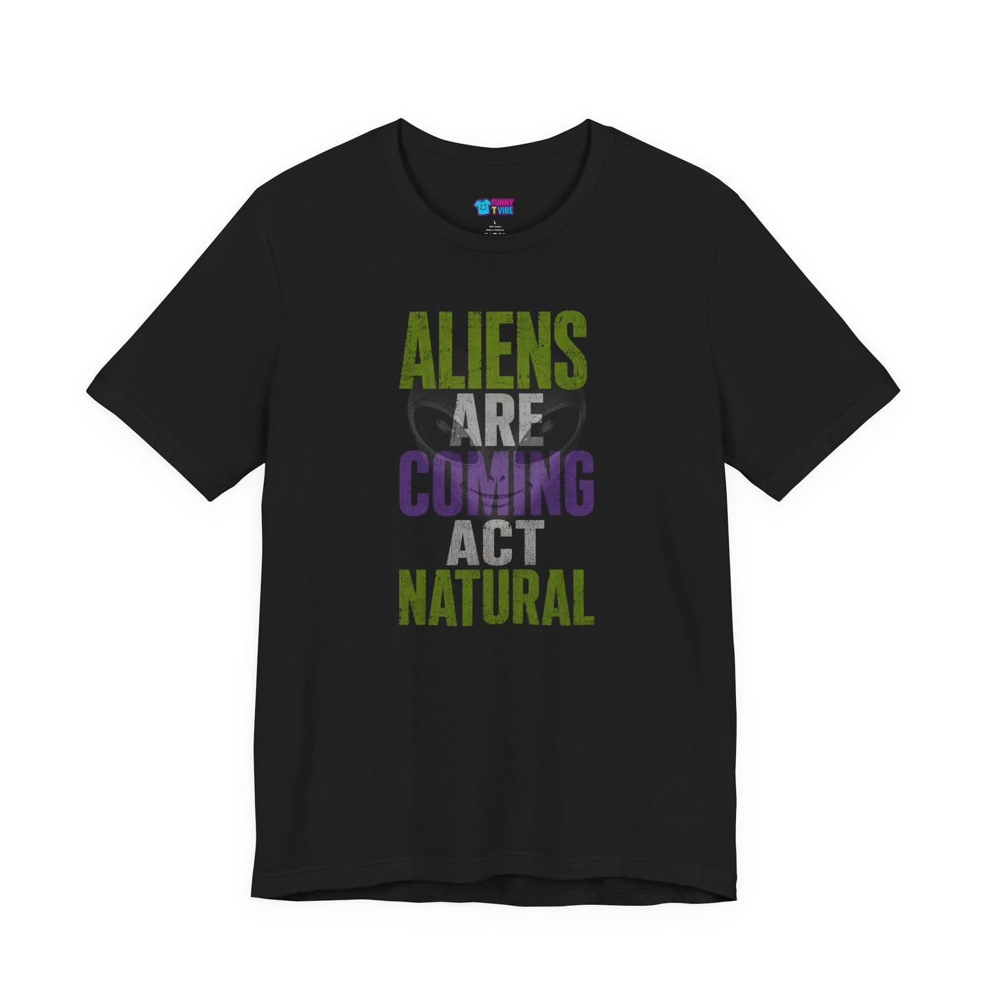 Aliens Are Coming Act Natural T-Shirt | Funny Alien UFO Graphic Tee
