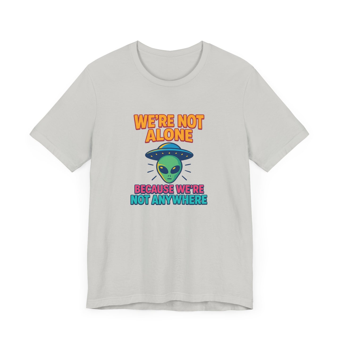 Funny Alien Graphic Tee - "We're Not Alone" Unisex Jersey Short Sleeve T-Shirt