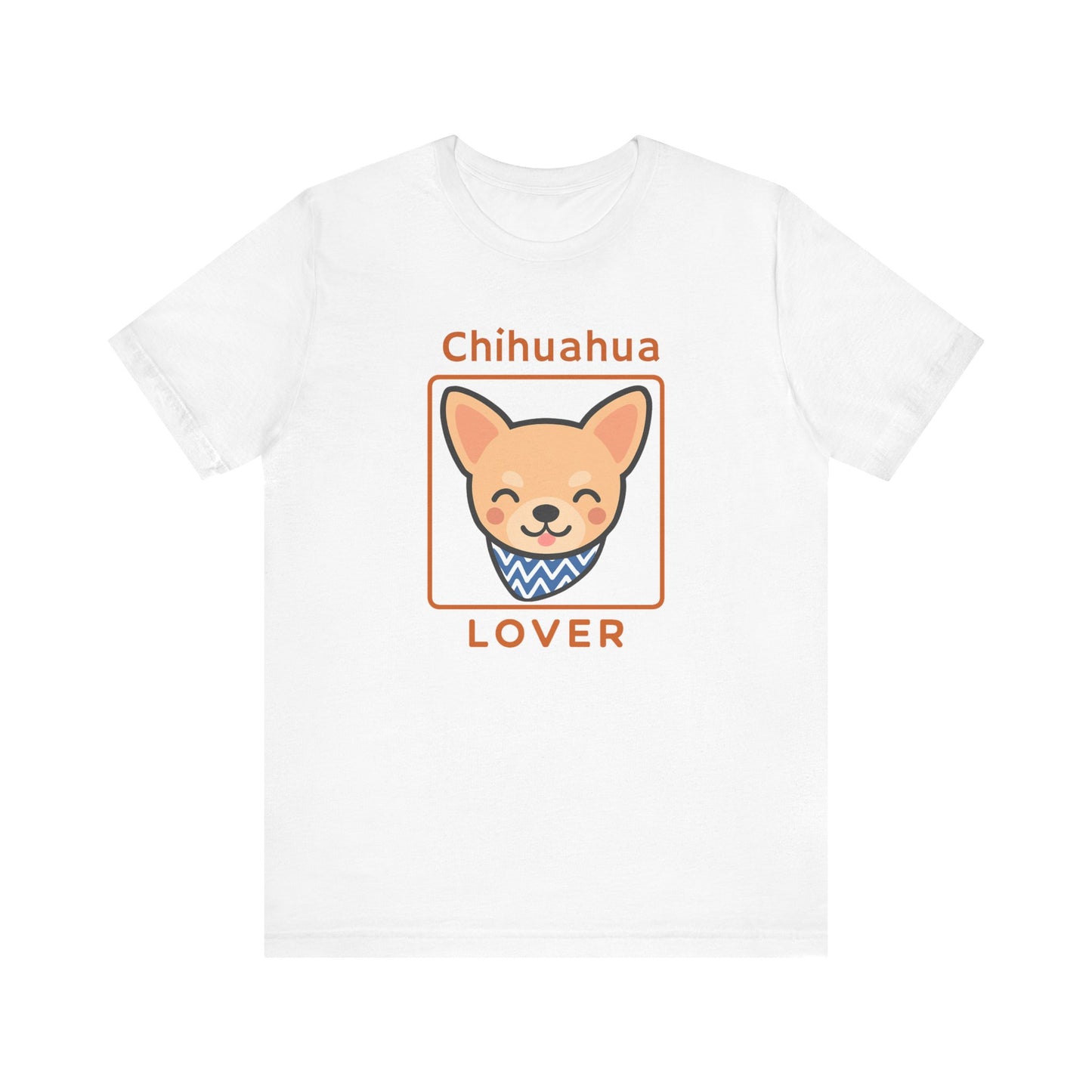 Chihuahua Lover T-Shirt | Cute Dog Shirt & Pet Lover Gift