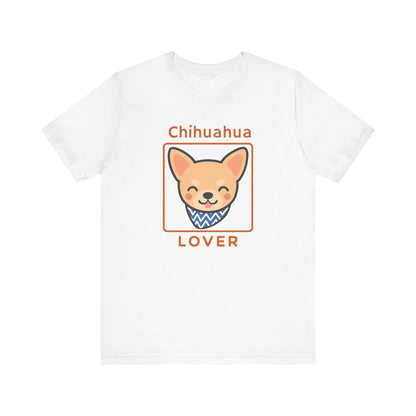 Chihuahua Lover T-Shirt | Cute Dog Shirt & Pet Lover Gift