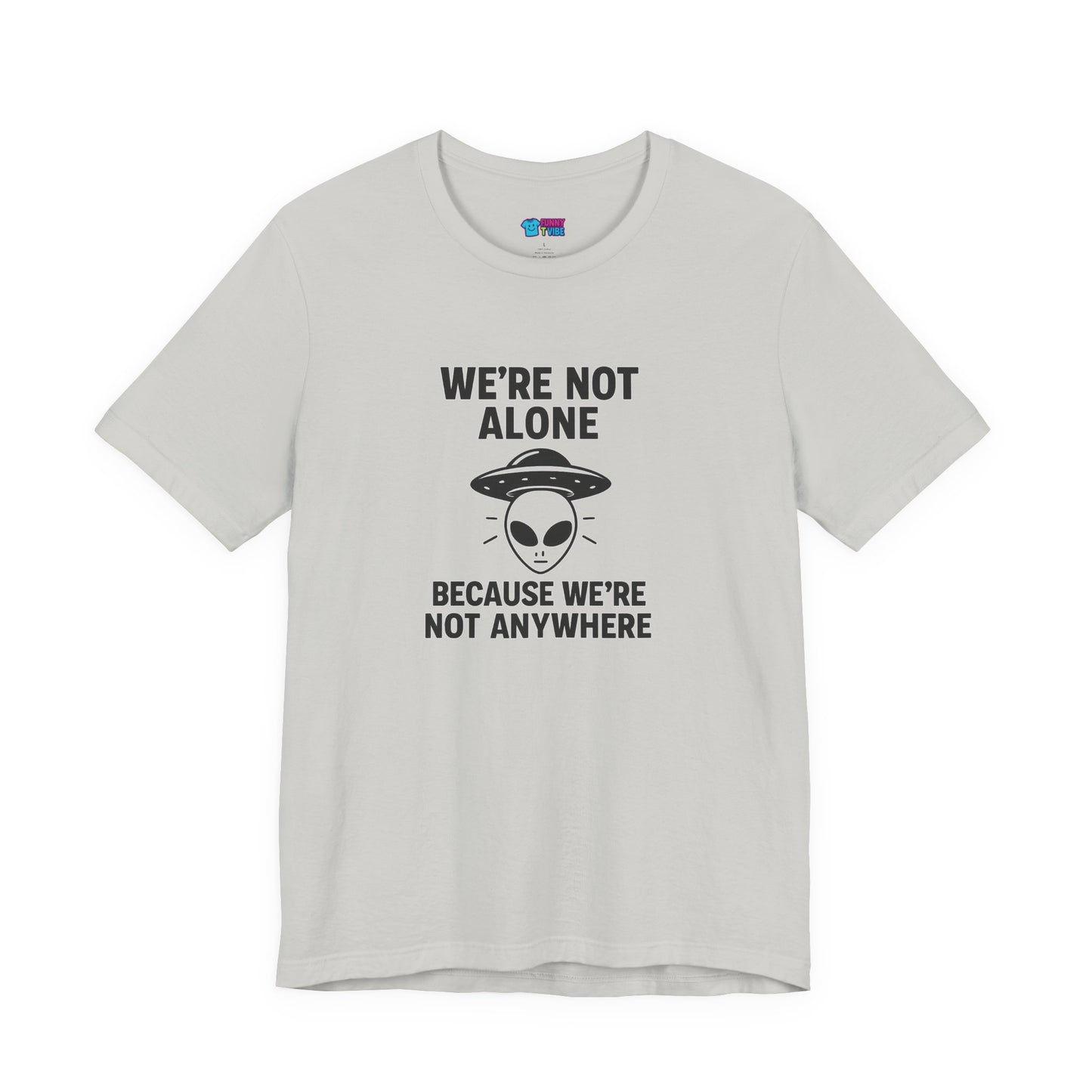 Funny Alien Quote Unisex Jersey Tee - We're Not Alone