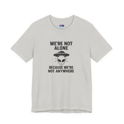 Funny Alien Quote Unisex Jersey Tee - We're Not Alone