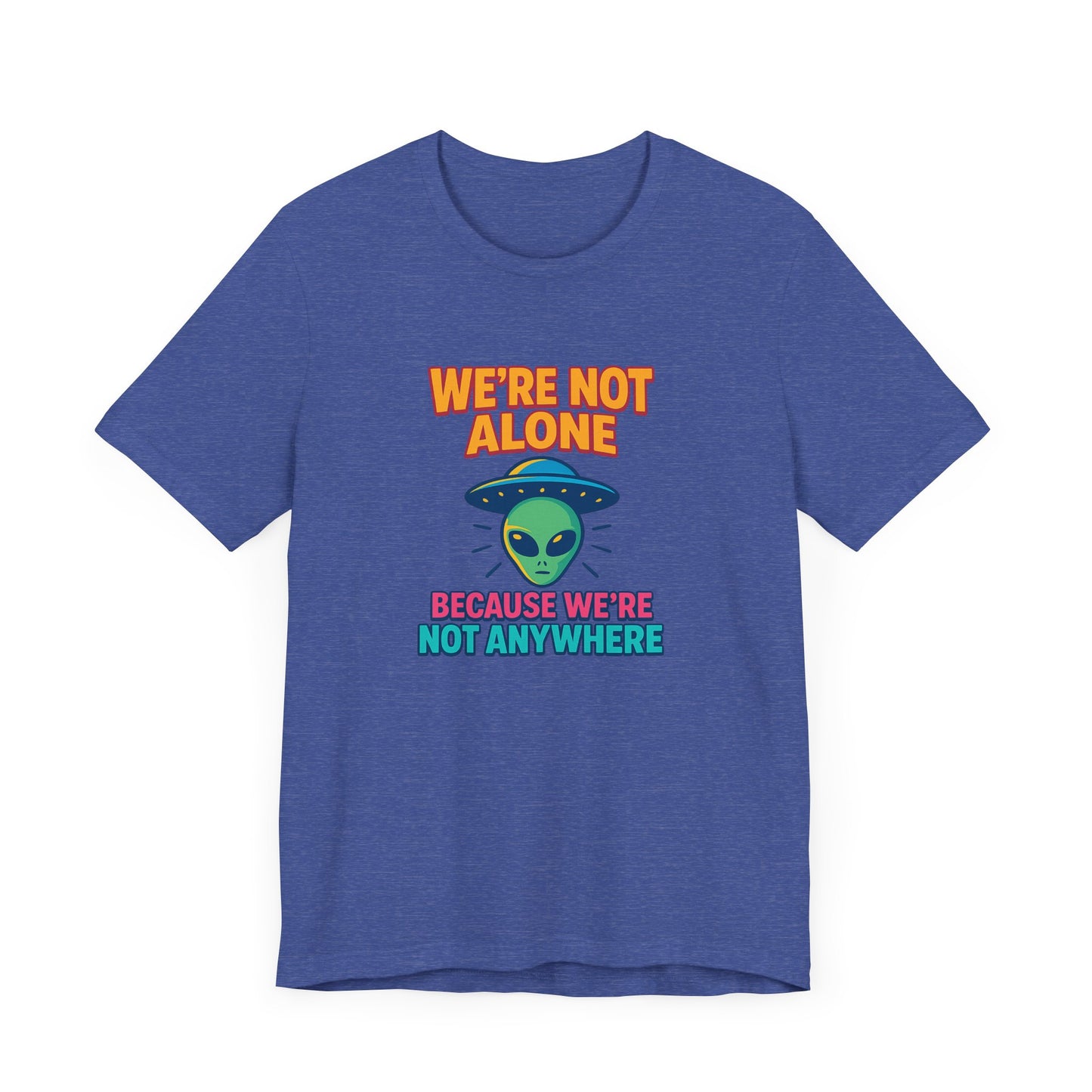 Funny Alien Graphic Tee - "We're Not Alone" Unisex Jersey Short Sleeve T-Shirt