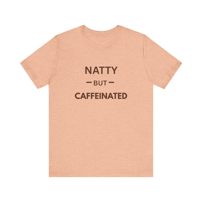 Natty But Caffeinated T-Shirt | Funny Coffee Lover's & Fitness Tee