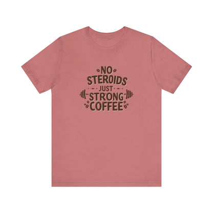 No Steroids Just Strong Coffee T-Shirt | Funny Gym & Coffee Lover Tee