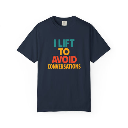 I Lift to Avoid Conversation T-Shirt | Funny Gym & Anti-Social Fitness Gift