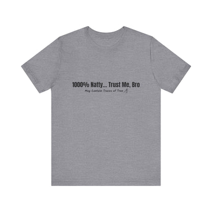 Funny Graphic Tee - 100% Natty Trust Me Bro