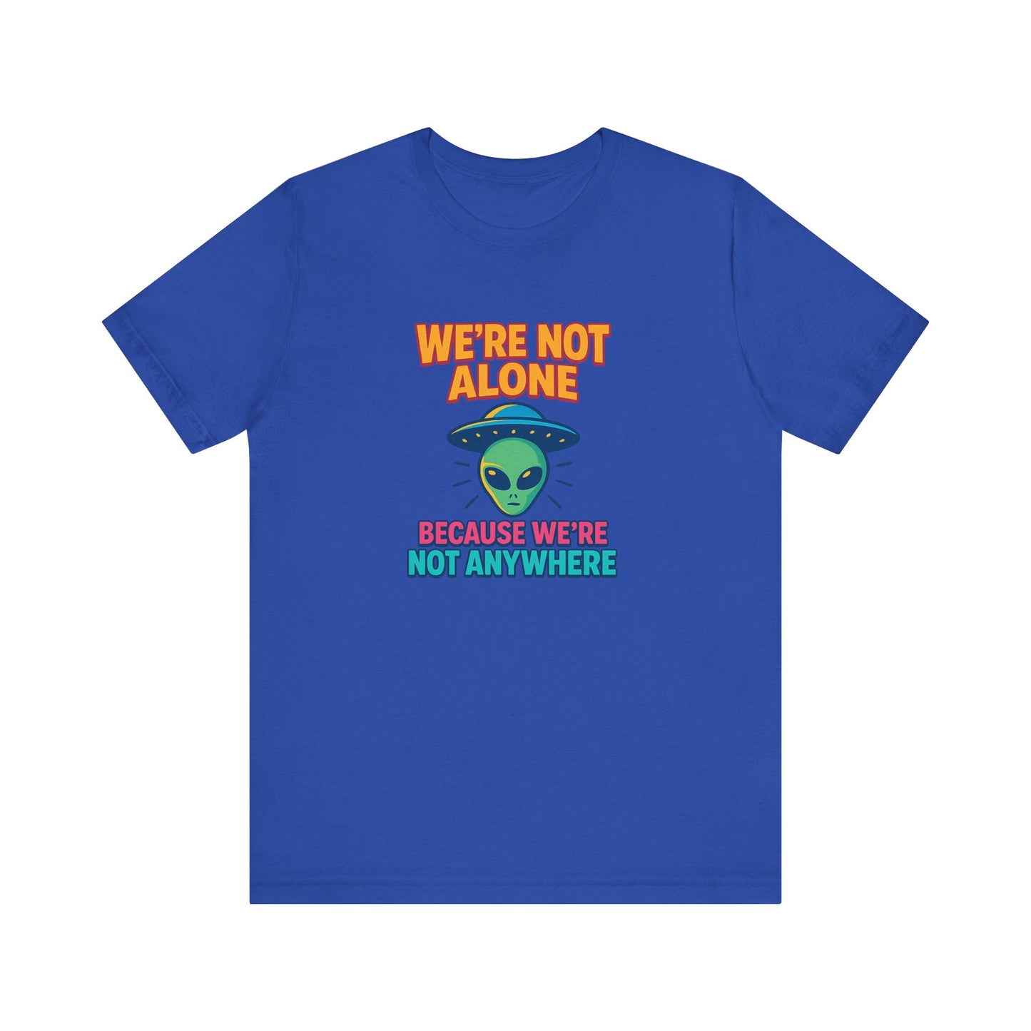 Funny Alien Graphic Tee - "We're Not Alone" Unisex Jersey Short Sleeve T-Shirt