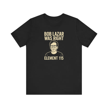 Bob Lazar Was Right T-Shirt | Alien & Sci-Fi Humor Tee