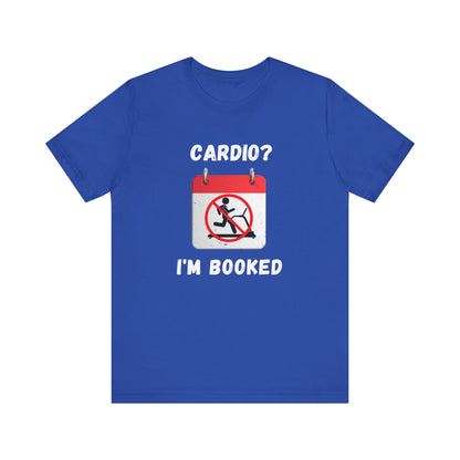 Funny Weightlifting T-Shirt: "Cardio? I'm Booked" Gym Humor Unisex Fitness Gift