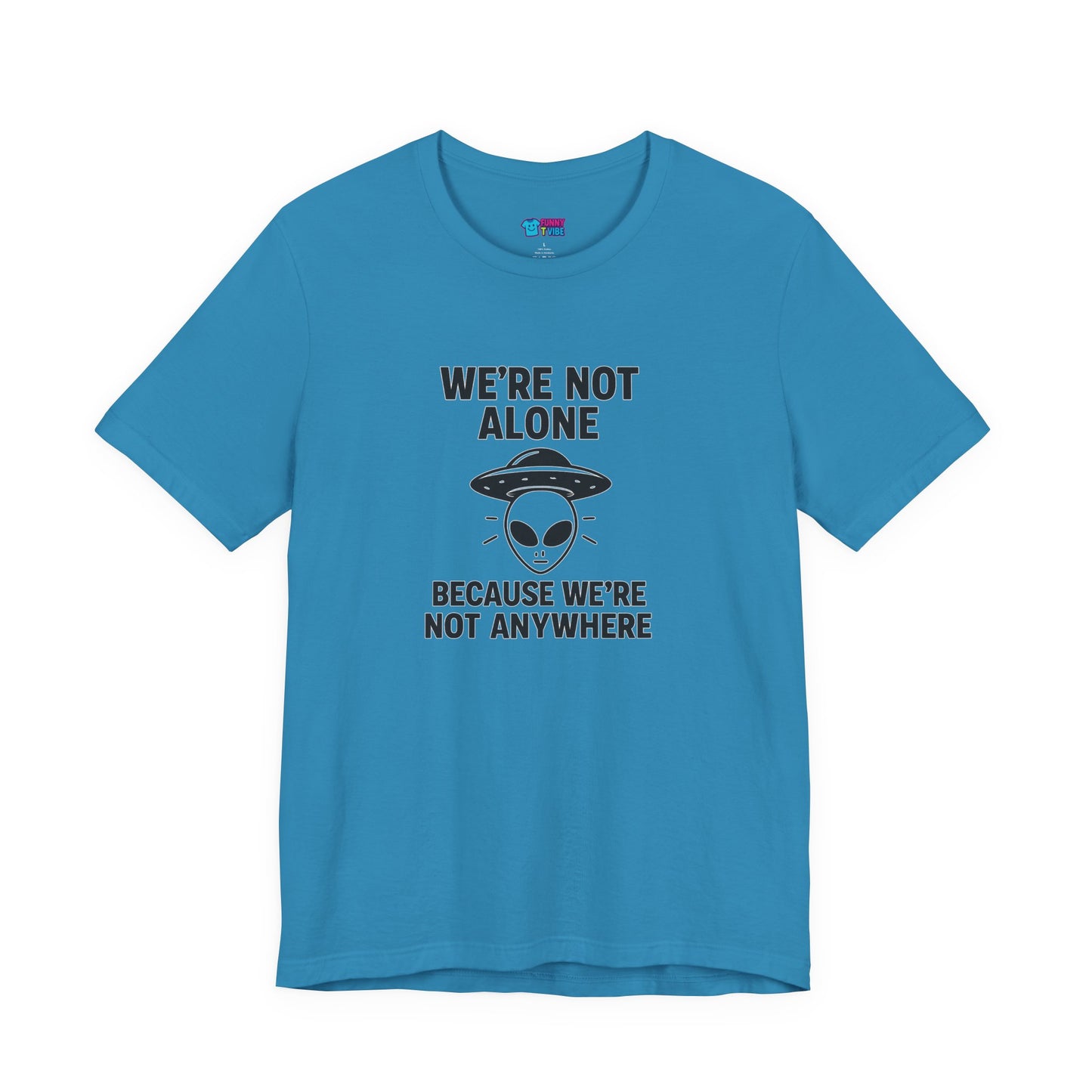 Funny Alien Quote Unisex Jersey Tee - We're Not Alone